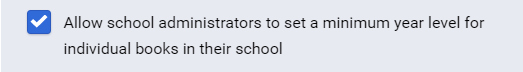 the tick box to allow school administrators to set a minimum year for individual books